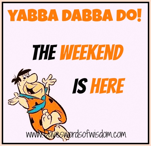 Ja, het is weekend!